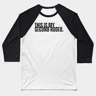 "This is my second rodeo." Baseball T-Shirt